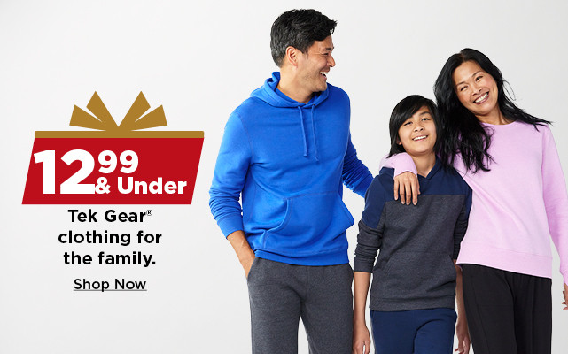 $12.99 and under tek gear clothing for the family. shop now.