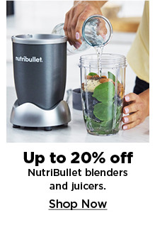 up to 20% off nutribullet blenders and juicers. shop now.