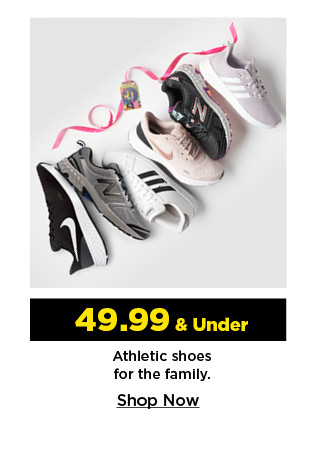 49.99 and under athletic shoes for the family. shop now.