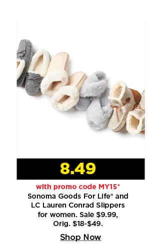 8.49 with promo code MY15 on sonoma goods for life and LC lauren conrad slippers for women. shop now.