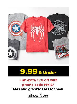 9.99 and under plus take an extra 15% off with promo code MY15 on tees and graphic tees for men. shop now.