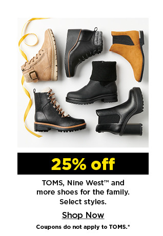 25% off toms, nine west and more shoes for the family. shop now.