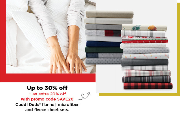 up to 30% off plus take an extra 20% off with promo code SAVE20 on cuddl duds flannel, microfiber and fleece sheet sets. shop now.