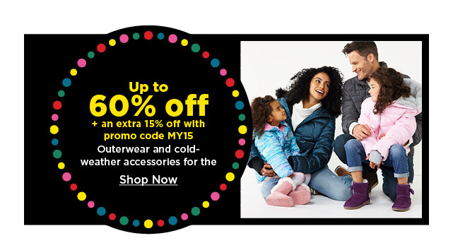 up to 60% off plus an extra 15% off with promo code MY15 outerwear and cold weather accessories for the family. shop now.