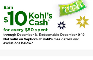 everyone gets $10 kohls cash for every $50 spent. not valid on sephora at kohls. shop now.