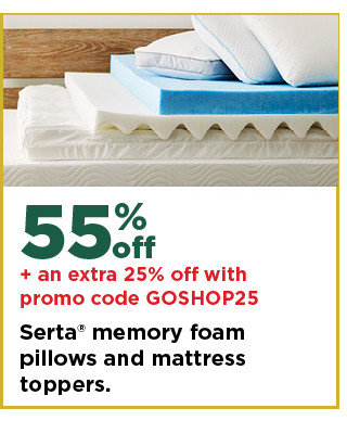 55% off plus take an extra 25% off with promo code GOSHOP25 on serta memory foam pillows and mattress toppers. shop now.