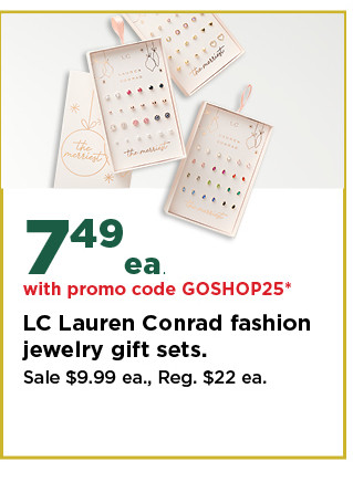 7.49 each with promo code GOSHOP25 on LC lauren conrad fashion jewelry gift sets. shop now.