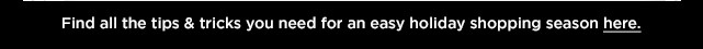 find all the tips and tricks you need for an easy holiday shopping season here.