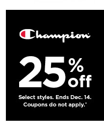 25% off Champion. select styles. offers and coupons do not apply. shop now.