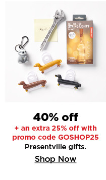 40% off plus an extra 25% off with promo code GOSHOP25 presentville gifts. shop now.