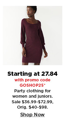 starting at 27.84 with promo code GOSHOP25 party clothing for women and juniors.  shop now.