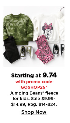 starting at $9.74 with promo code GOSHOP25 jumping beans fleece for kids. shop now.