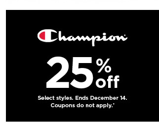 25% off Champion. select styles. offers and coupons do not apply. shop now.