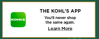 the kohls app. youll never shop the same again.  learn more.