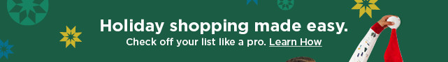 holiday shopping made easy. check off your list like a pro. learn how.