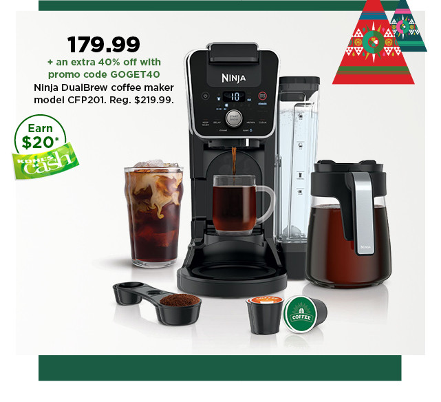 179.99 plus take an extra 40% off with promo code GOGET40 on ninja dualbrew coffee maker. shop now.