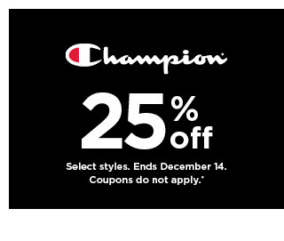 25% off Champion. select styles. offers and coupons do not apply. shop now.