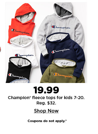 $19.99 champion fleece tops for kids 7-20. shop now.