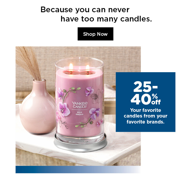 25-40% off candles. shop now.