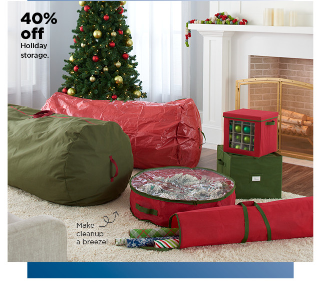 40% off holiday storage. shop now.