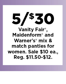 5 for $30 vanity fair, maidenform and warners mix and match panties for women. shop now.