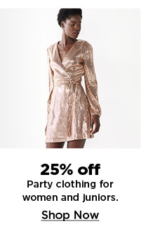 25% off party clothing for women and juniors. shop now.