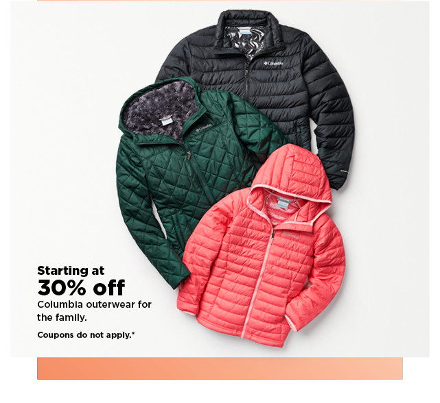 starting at 30% off columbia outerwear for the family. shop now.