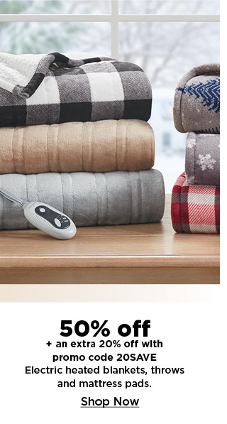 50% off plus take an extra 20% off with promo code 20SAVE on electric blankets, throws and mattress pads. shop now.