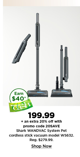 199.99 plus take an extra 20% off with promo code 20SAVE on shark wandvac system pet cordless stick vacuum. shop now.