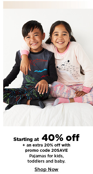 starting at 40% off plus take an extra 20% off with promo code 20SAVE on pajamas for kids, toddlers and baby. shop now.