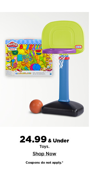 24.99 and under toys. shop now.