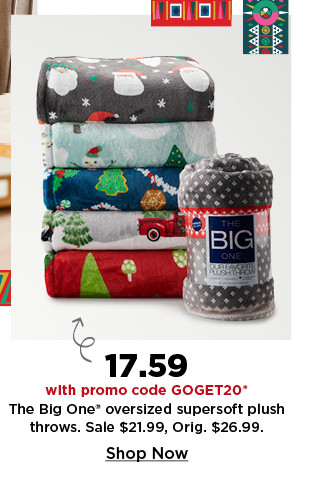 17.59 with promo code GOGET20 on the big one oversized supersoft plush throws. shop now.