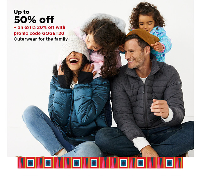 up to 50% off outerwear for the family. shop now.