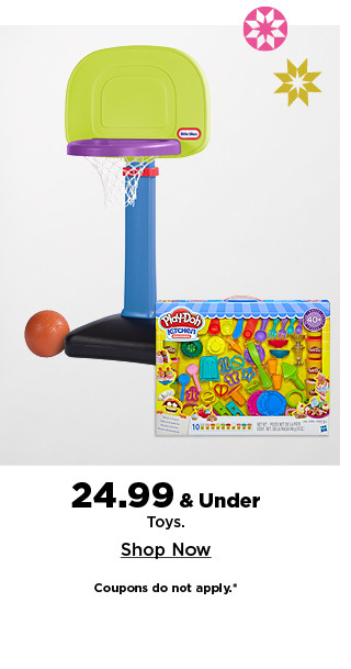 24.99 and under toys. shop now.