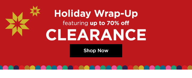 holiday wrap up featuring up to 70% off clearance. shop now.