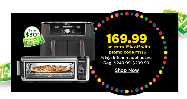 169.99 plus take an extra 15% off with promo code MY15 on ninja kitchen appliances. shop now.169.99 plus an extra 15% off with promo code my15 ninja kitchen appliances.  shop now.