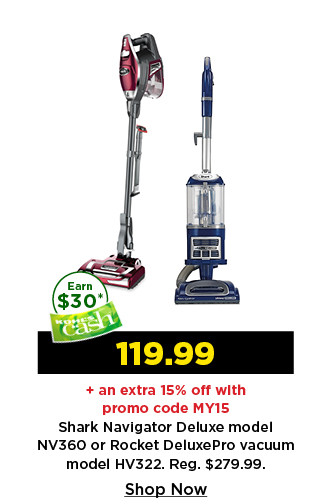 119.99 plus take an extra 15% off with promo code MY15 on shark navigator deluxe or rocket deluxe pro vacuum. shop now.