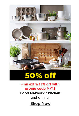 50% off plus take an extra 15% off with promo code MY15 food network kitchen and dining. shop now.50% off plus an extra 15% off with promo code my15 food network kitchen and dining.  shop now.