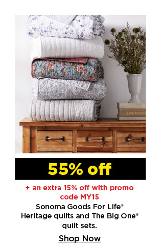 55% off plus take an extra 15% off with promo code MY15 on sonoma goods for life heritage quilts or the big one quilt sets. shop now.