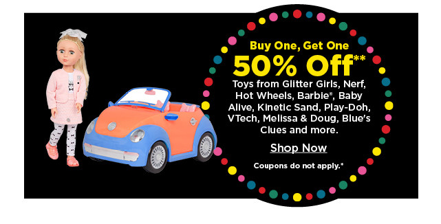 buy one get one 50% off toys. select styles. shop now.