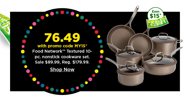 76.49 with promo code MY15 on food network textured 10 piece nonstick cookware set. shop now.