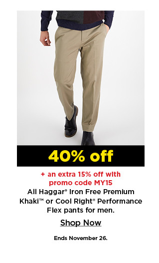 40% off plus an extra 15% off with promo code MY15 All Haggar Iron Free Premium Khaki or Cool Right Performance Flex pants for men. shop now.