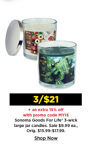 3 for $21 plus take an extra 15% off with promo code MY15 on sonoma goods for life 3 wick large jar candles. shop now.