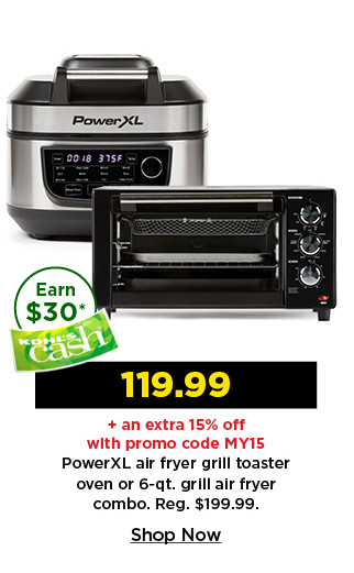 119.99 plus take an extra 15% off with promo code MY15 on power XL air fryer grill toaster oven or 6 quart grill air fryer combo. shop now.