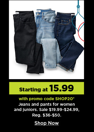 starting at 15.99 with promo code shop20 jeans and pants for women and juniors.  shop now.