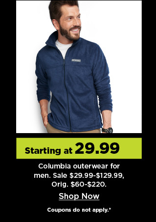 starting at $29.99 columbia outerwear for men. shop now.