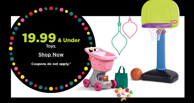 $19.99 and under toys. shop now.