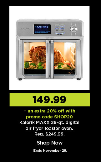 149.99 plus take an extra 20% off with promo code SHOP20 on kalorik maxx 26 quart digital air fryer toaster oven. shop now.