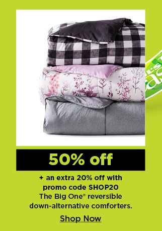 50% off plus take an extra 20% off with promo code SHOP20 on the big one reversible down alternative comforters. shop now.