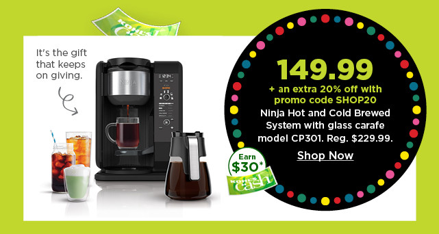 149.99 plus take an extra 20% off with promo code SHOP20 on ninja hot and cold brewed system with glass carafe. shop now.